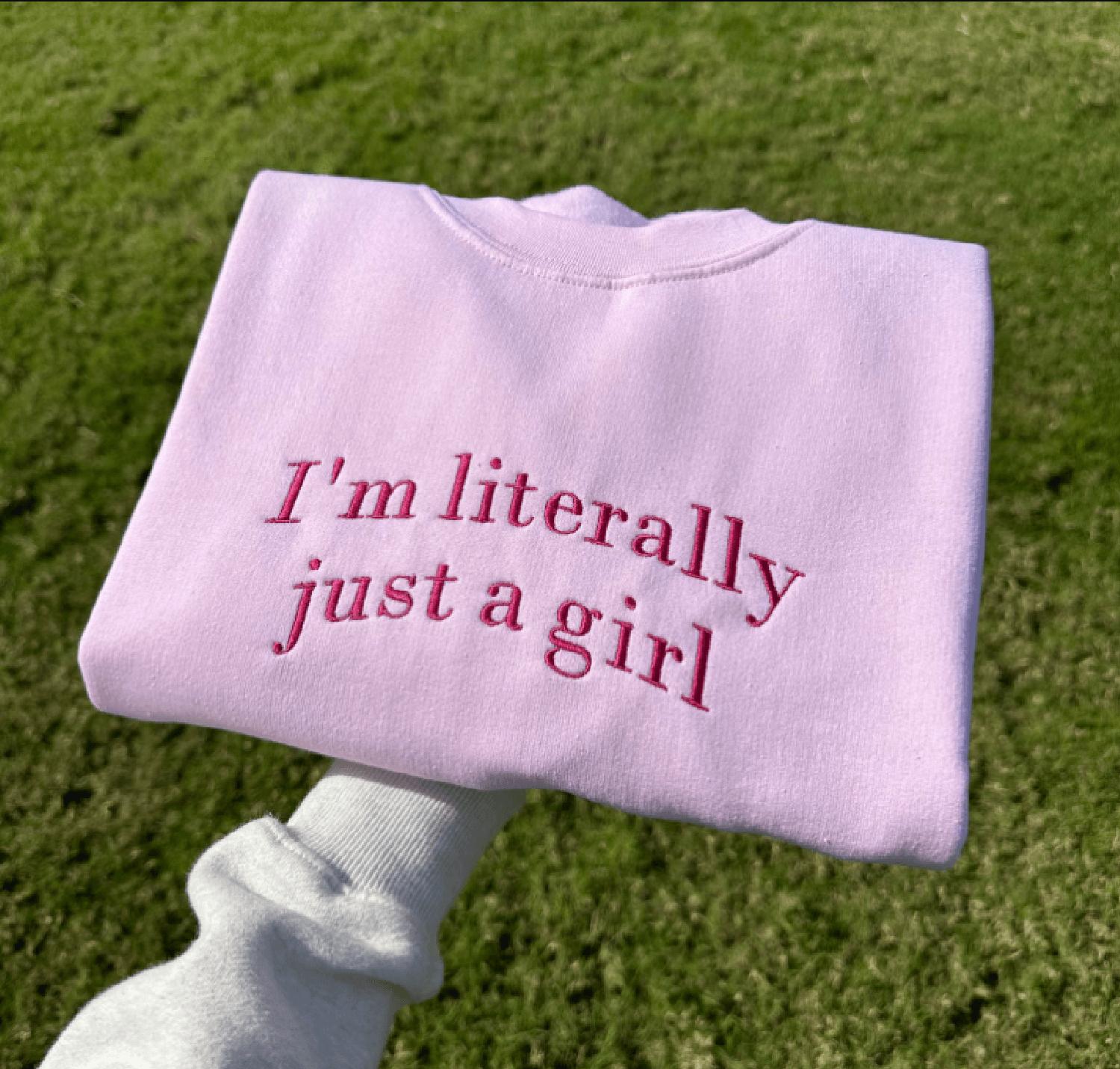 I’m Literally Just A Girl, Girly Gifts Pink Embroidered Tshirt, Hoodie and Sweatshirt