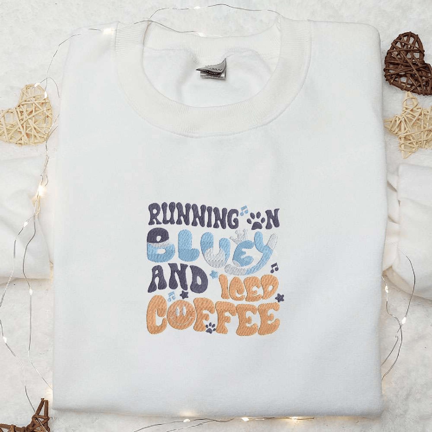 Running On Bluey And Iced Coffee, Bluey Cartoon Hoodie Tshirt Embroidered Sweatshirt For Fan, Gift Idea