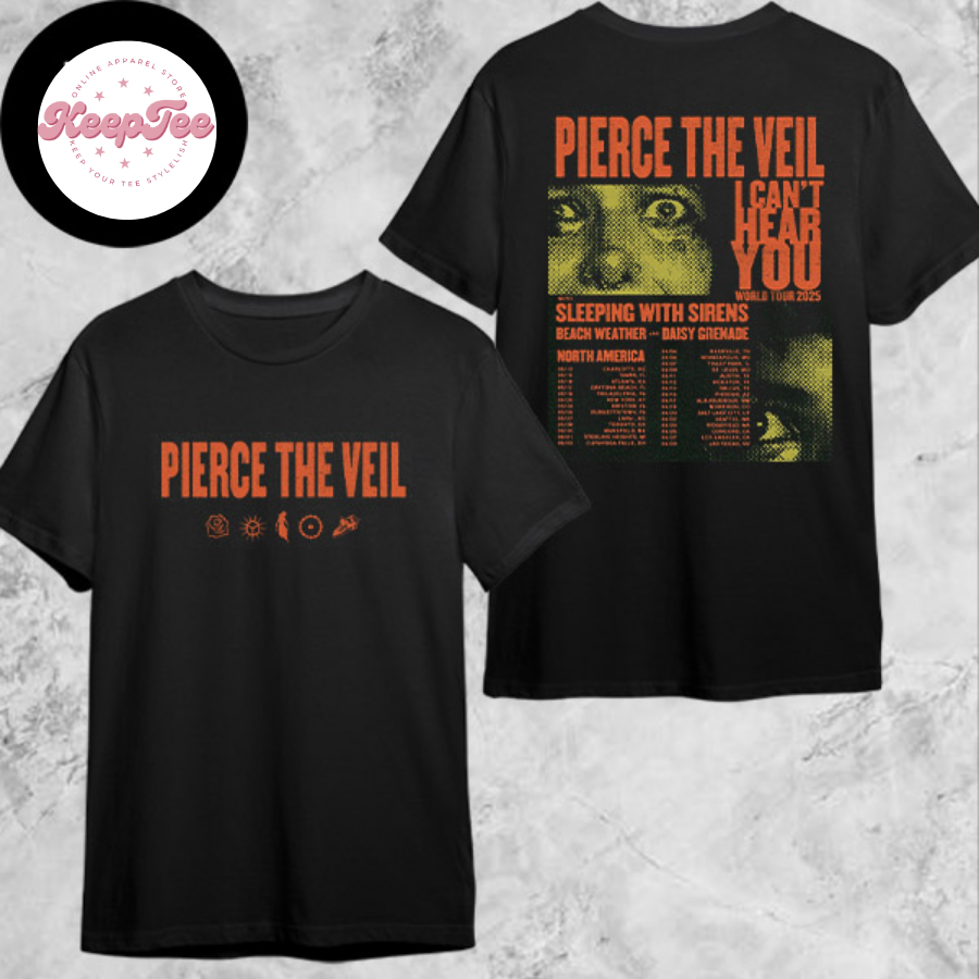 New Pierce The Veil Concert 2025 Shirt, Pierce The Veil I CanT Hear You World Tour 2025 North American Tour Dates Shirt