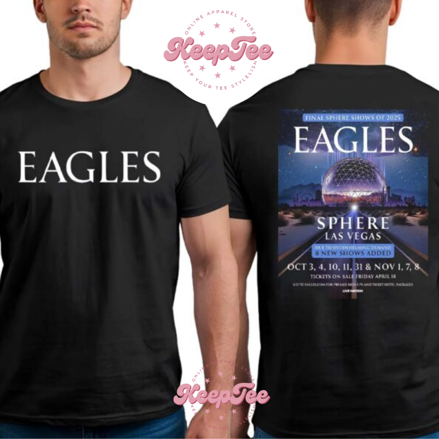 New Eagles Final Sphere Shows Of Tour 2025 On October 3Rd 4Th 10Th 11Th 31St And November 1St 7Th And 8Th 2025 Print Shirt