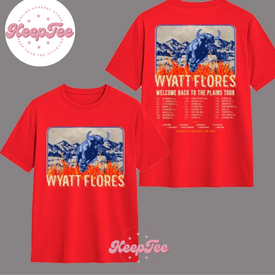 New Wyatt Flores Welcome Concert 2025 Shirt, Wyatt Flores Welcome Back To The Plains Tour 2025 Dates List Two Sides Print Unisex Shirt