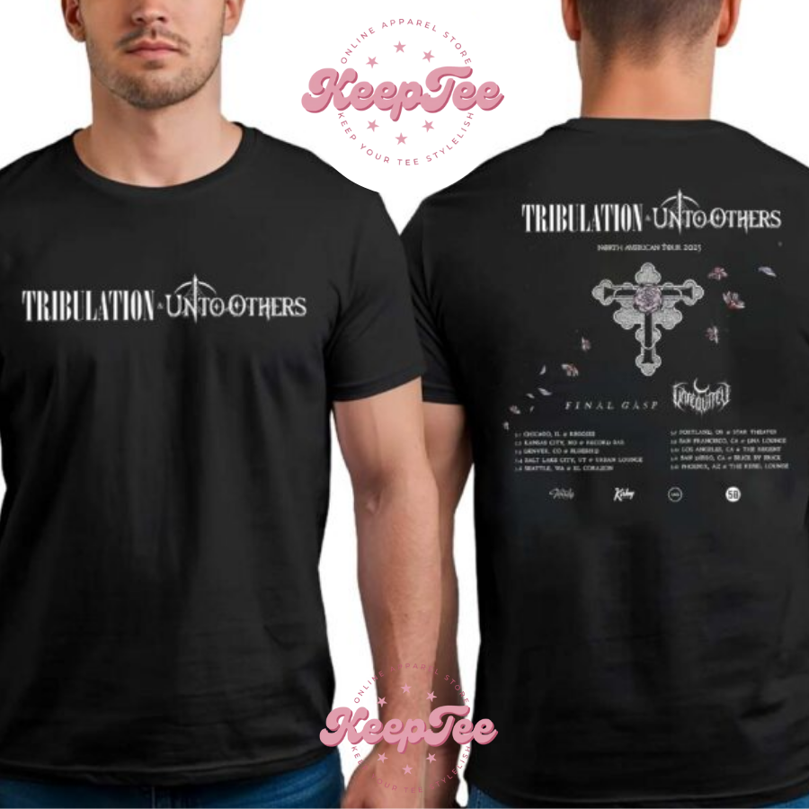 New Unto Others With Concert 2025 Shirt, Unto Others With Tribulation Band North American Tour 2025 Dates List Two Sides Print Classic Shirt