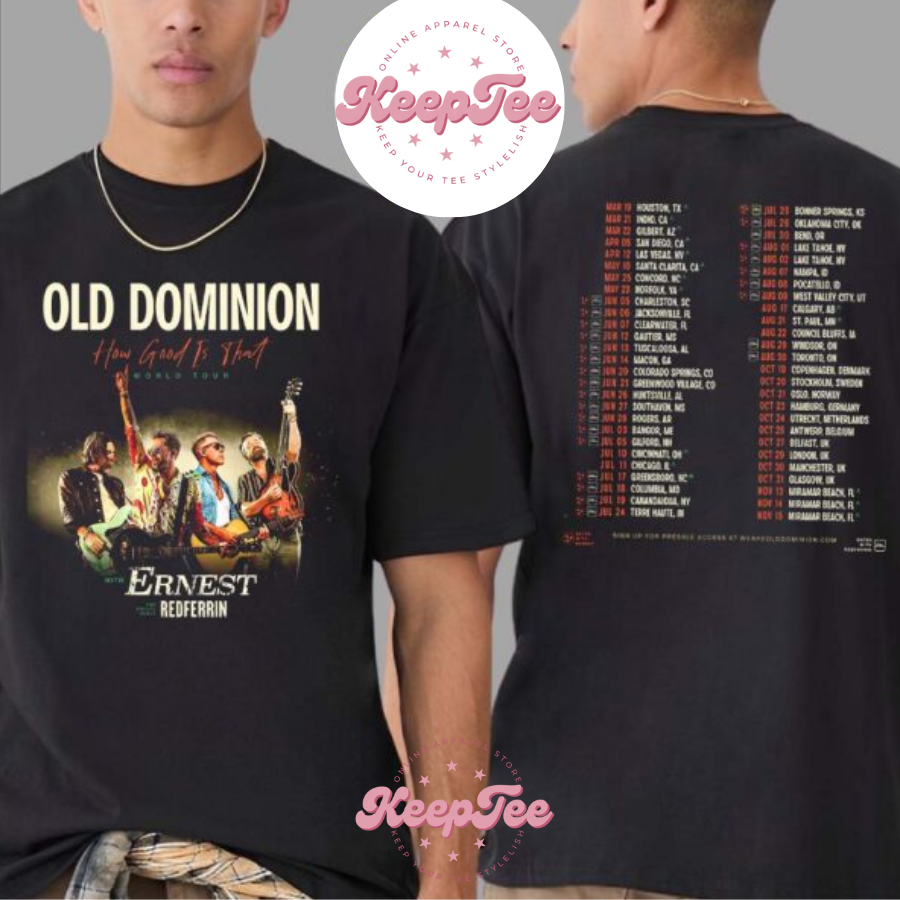 New Old Dominion How Good Is That-World Tour 2025 With Ernest And Special Guest Redferrin Dates List Two Sides Print Classic Shirt