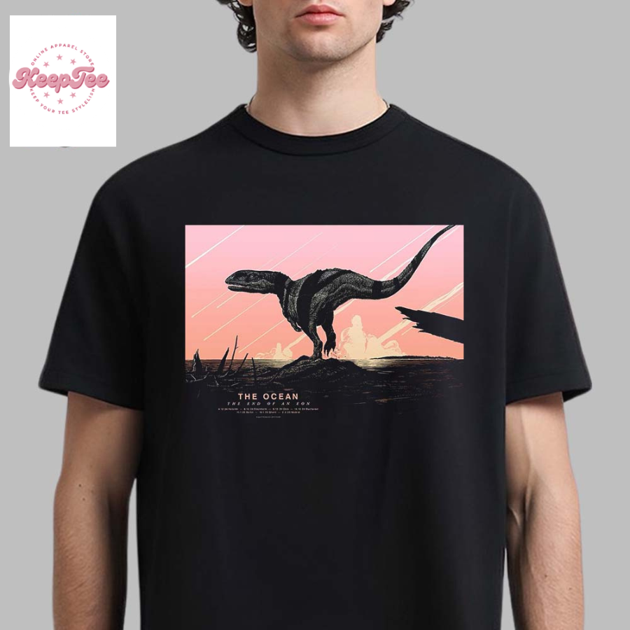 The Ocean The End Of An Eon Final Tour 2024 2025 Poster The Dinosaur Artwork Unisex T-Shirt