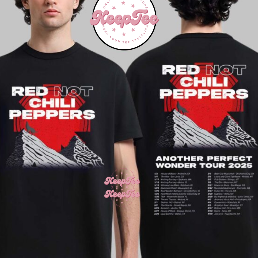 Red Hot Chili Peppers Another Perfect Wonder Tour 2025 Red Not Chili Peppers Tour Dates Two Sides Unisex Shirt