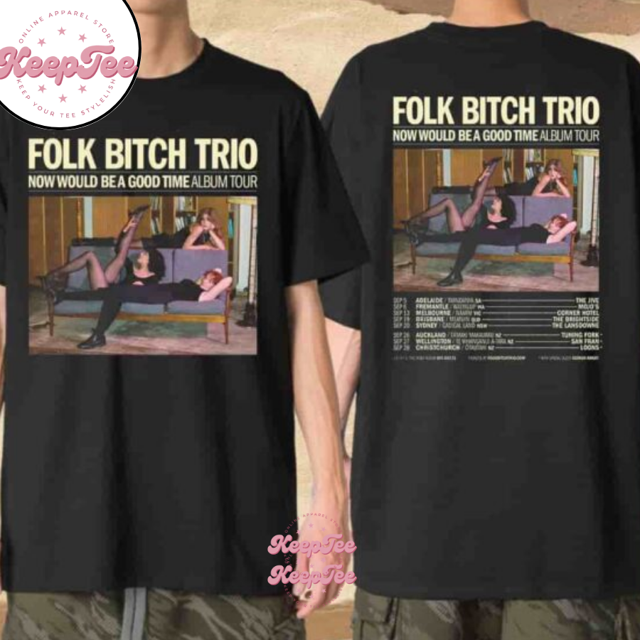 Folk Bitch Trio Now Would Be A Good Time Album Tour Dates September 2025 Shirt