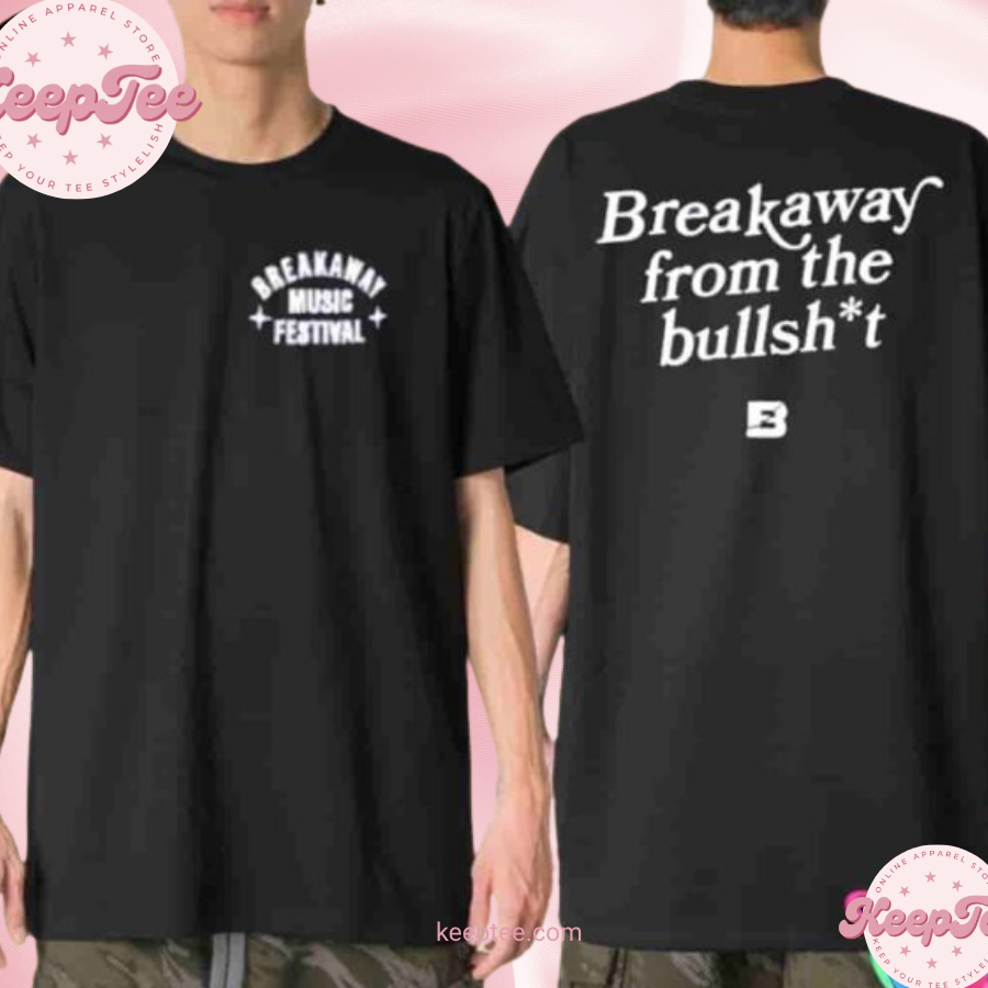 Breakaway Music Festival 2025 Breakaway From The Bullsht Unisex Shirt